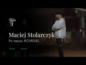 Read more about the article MACIEJ STOLARCZYK PO MECZU #CHRGKŁ