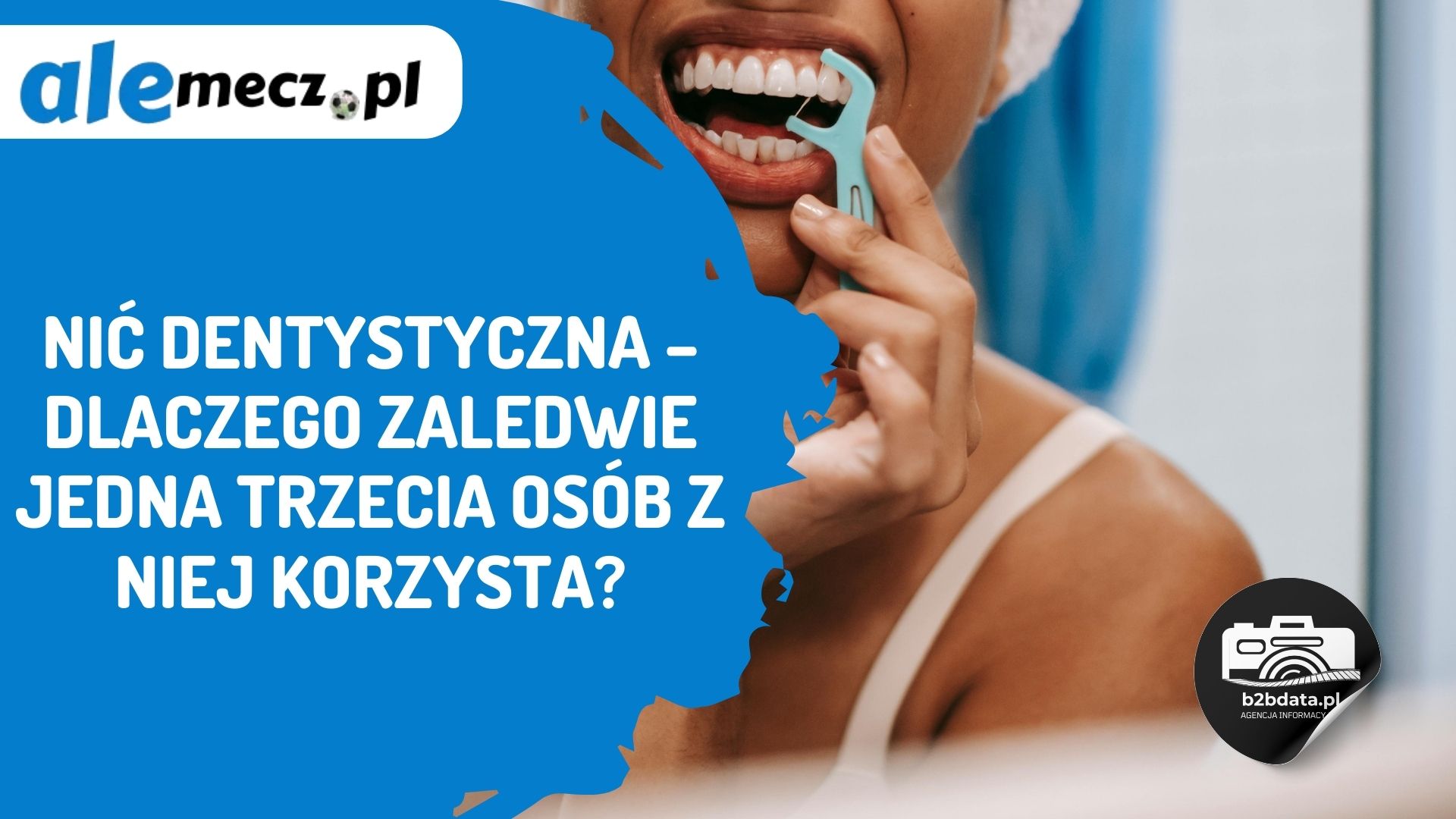 Read more about the article Nić dentystyczna – dlaczego zaledwie jedna trzecia osób z niej korzysta?