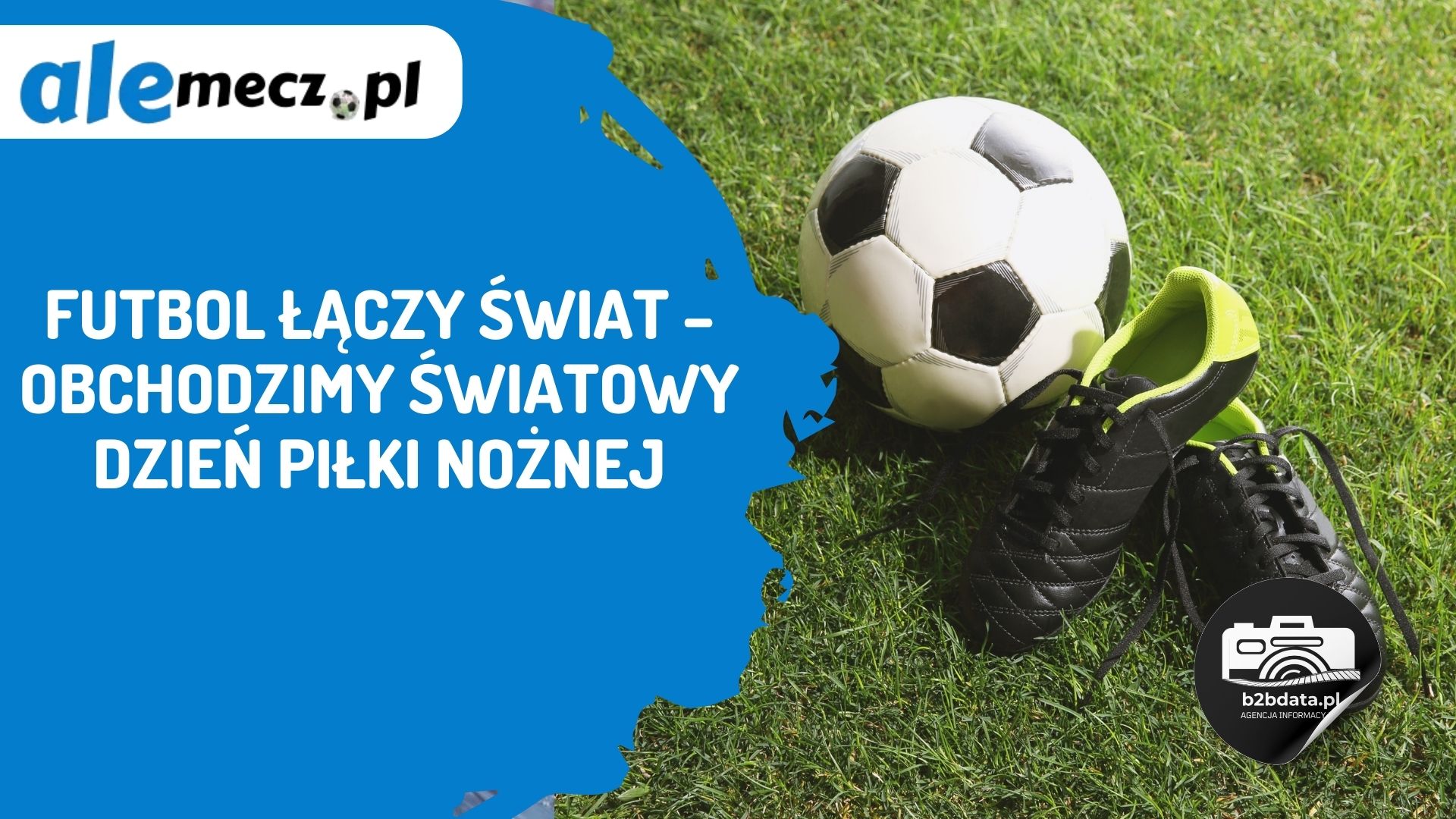 Read more about the article Futbol łączy świat – obchodzimy Światowy Dzień Piłki Nożnej