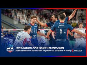 Read more about the article PRZEGRYWAMY Z PGE PROJEKTEM WARSZAWA | M. Rećko i K. Stajer na gorąco po spotkaniu w stolicy