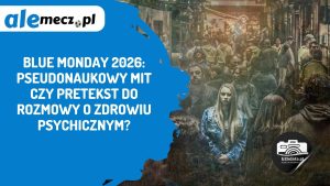 Read more about the article Blue Monday 2026: Pseudonaukowy mit czy pretekst do rozmowy o zdrowiu psychicznym?