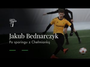 Read more about the article JAKUB BEDNARCZYK PO SPARINGU Z CHEŁMIANKĄ