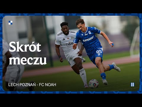 Read more about the article SKRÓT MECZU | Lech Poznań – FC Noah 0:1