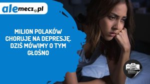 Read more about the article Milion Polaków choruje na depresję. Dziś mówimy o tym głośno