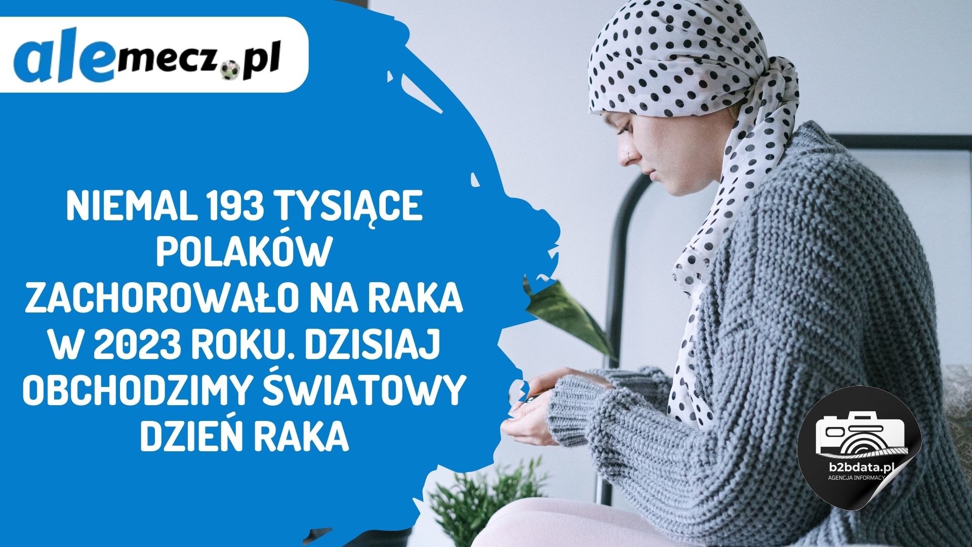 Read more about the article Niemal 193 tysiące Polaków zachorowało na raka w 2023 roku. Dzisiaj obchodzimy Światowy Dzień Raka