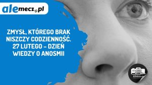 Read more about the article Zmysł, którego brak niszczy codzienność. 27 lutego – Dzień Wiedzy o Anosmii