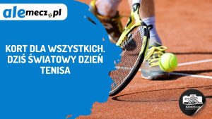 Read more about the article Kort dla wszystkich. Dziś Światowy Dzień Tenisa