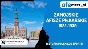 Read more about the article Zamojskie afisze piłkarskie 1922–1939
