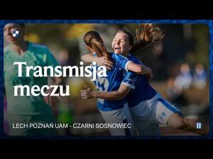 Read more about the article TRANSMISJA | Lech Poznań UAM – Czarni Sosnowiec