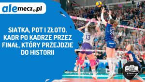 Read more about the article Siatka, pot i złoto. Kadr po kadrze przez finał, który przejdzie do historii