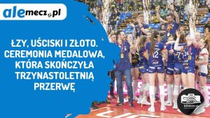 Read more about the article Łzy, uściski i złoto. Ceremonia medalowa, która skończyła trzynastoletnią przerwę