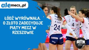 Read more about the article Łódź wyrównała. O złoto zadecyduje piąty mecz w Rzeszowie
