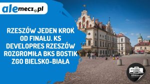 Read more about the article Rzeszów jeden krok od finału. KS DevelopRes Rzeszów rozgromiła BKS BOSTIK ZGO Bielsko-Biała