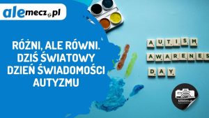 Read more about the article Różni, ale równi. Dziś Światowy Dzień Świadomości Autyzmu