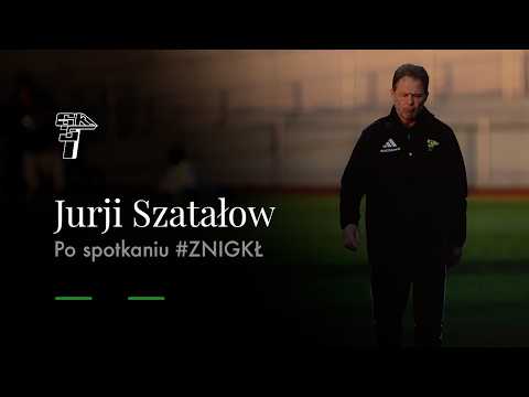 TRENER SZATAŁOW PO SPOTKANIU #ZNIGKŁ