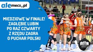 Read more about the article Miedziowe w finale! Zagłębie Lubin po raz czwarty z rzędu zagra o Puchar Polski