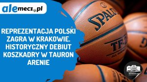 Read more about the article Reprezentacja Polski zagra w Krakowie. Historyczny debiut KoszKadry w TAURON Arenie