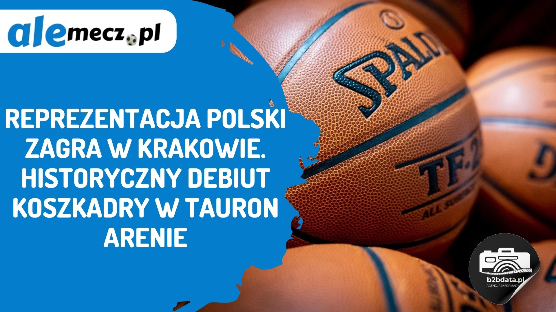 You are currently viewing Reprezentacja Polski zagra w Krakowie. Historyczny debiut KoszKadry w TAURON Arenie