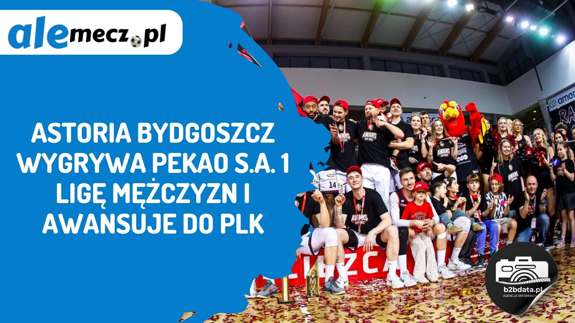 You are currently viewing Astoria Bydgoszcz wygrywa Pekao S.A. 1 Ligę Mężczyzn i awansuje do PLK