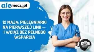 Read more about the article 12 maja: Pielęgniarki na pierwszej linii — i wciąż bez pełnego wsparcia