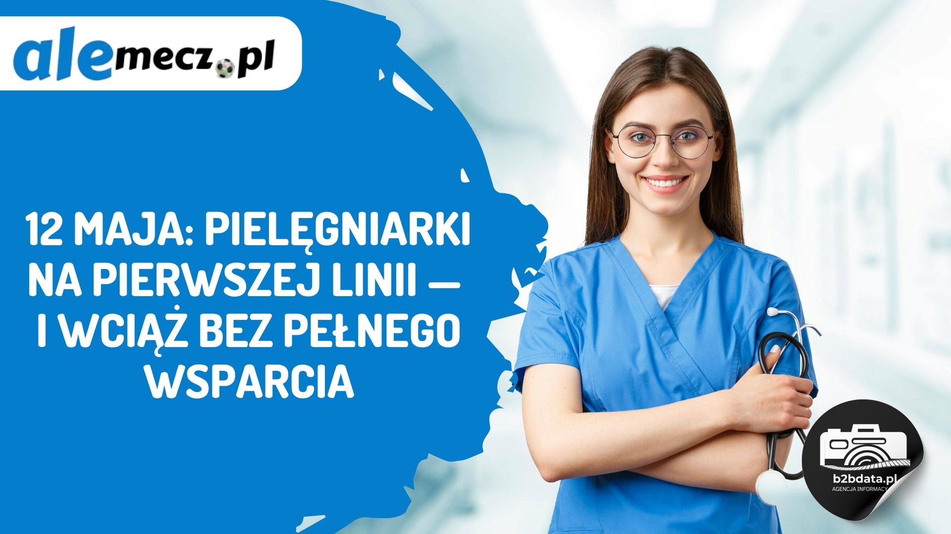 12 maja: Pielęgniarki na pierwszej linii — i wciąż bez pełnego wsparcia