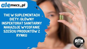 Read more about the article THC w suplementach diety: Główny Inspektorat Sanitarny nakazuje wycofanie sześciu produktów z rynku