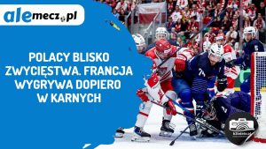Read more about the article Polacy blisko zwycięstwa. Francja wygrywa dopiero w karnych