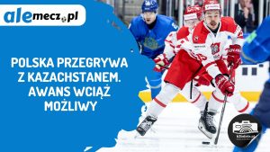 Read more about the article Polska przegrywa z Kazachstanem. Awans wciąż możliwy