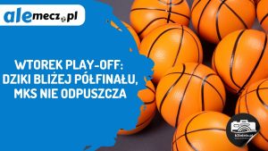 Read more about the article Wtorek play-off: Dziki bliżej półfinału, MKS nie odpuszcza