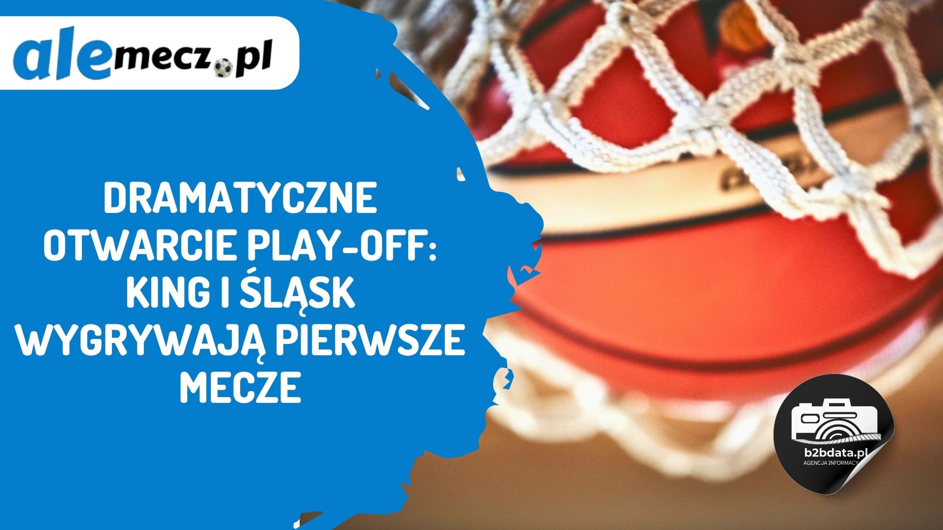 Dramatyczne otwarcie play-off: King i Śląsk wygrywają pierwsze mecze
