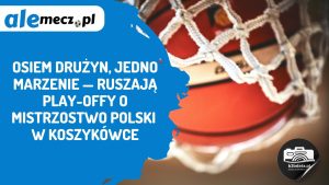 Read more about the article Osiem drużyn, jedno marzenie — ruszają play-offy o mistrzostwo Polski w koszykówce