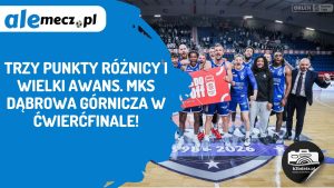 Read more about the article Trzy punkty różnicy i wielki awans. MKS Dąbrowa Górnicza w ćwierćfinale!