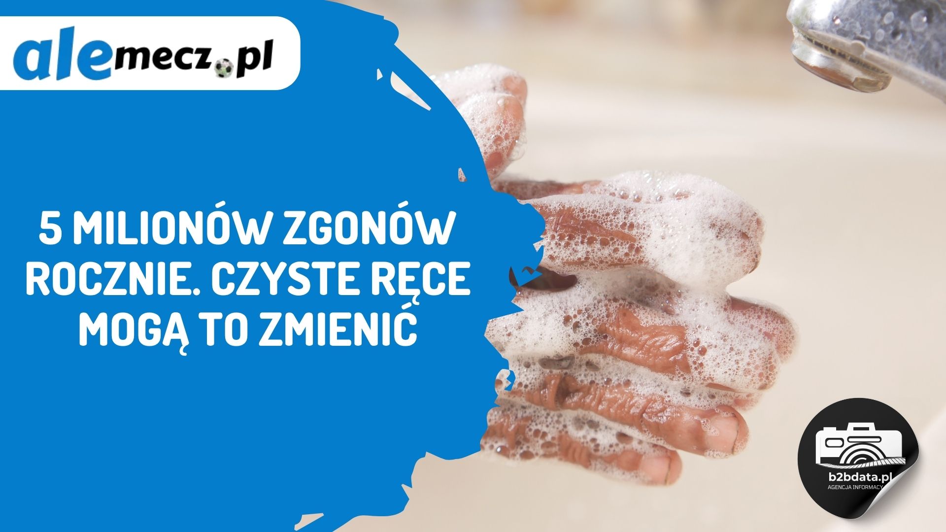 5 milionów zgonów rocznie. Czyste ręce mogą to zmienić