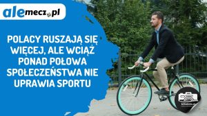 Read more about the article Polacy ruszają się więcej, ale wciąż ponad połowa społeczeństwa nie uprawia sportu