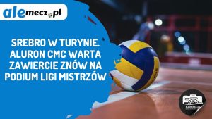 Read more about the article Srebro w Turynie. Aluron CMC Warta Zawiercie znów na podium Ligi Mistrzów