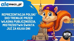 Read more about the article Reprezentacja Polski 3×3 trenuje przed własną publicznością. Mistrzostwa Świata już za kilka dni