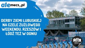 Read more about the article Derby Ziemi Lubuskiej na czele żużlowego weekendu. Rzeszów i Łódź też w ogniu