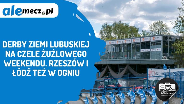 Derby Ziemi Lubuskiej na czele żużlowego weekendu. Rzeszów i Łódź też w ogniu