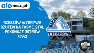 Read more about the article Rzeszów wygrywa rzutem na taśmę. Stal pokonuje Ostrów 47:43