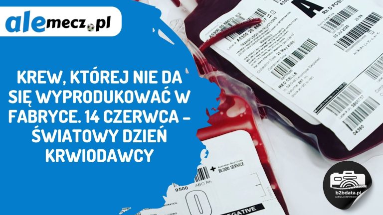 Krew, której nie da się wyprodukować w fabryce. 14 czerwca – Światowy Dzień Krwiodawcy