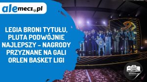 Read more about the article Legia broni tytułu, Pluta podwójnie najlepszy – nagrody przyznane na gali ORLEN Basket Ligi