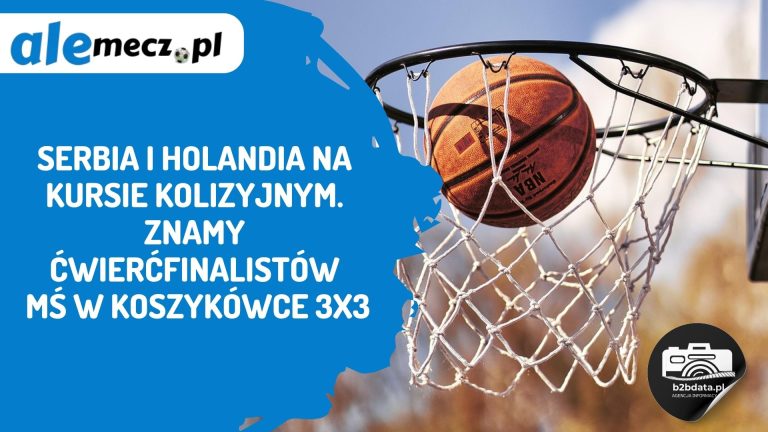 Serbia i Holandia na kursie kolizyjnym. Znamy ćwierćfinalistów MŚ w koszykówce 3×3