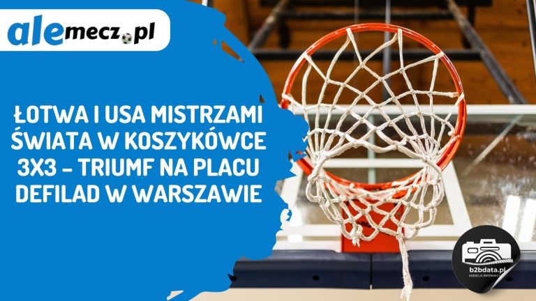 Łotwa i USA mistrzami świata w koszykówce 3×3 – triumf na Placu Defilad w Warszawie