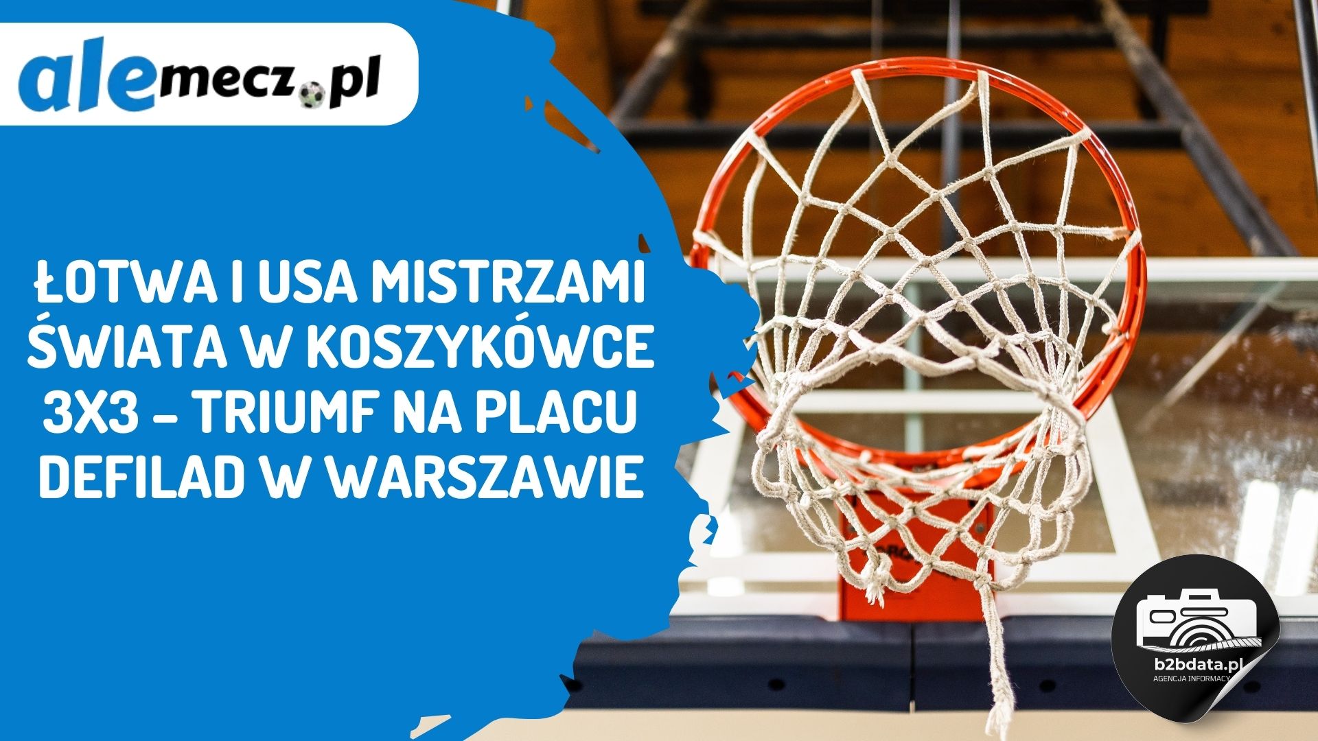 You are currently viewing Łotwa i USA mistrzami świata w koszykówce 3×3 – triumf na Placu Defilad w Warszawie