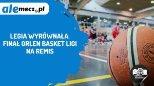 Read more about the article Legia wyrównała. Finał ORLEN Basket Ligi na remis