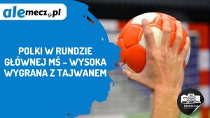 Read more about the article Polki w rundzie głównej MŚ – wysoka wygrana z Tajwanem