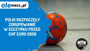 Read more about the article Polki rozpoczęły zgrupowanie w Szczyrku przed EHF EURO 2026