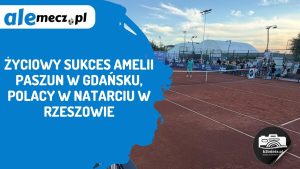 Read more about the article Życiowy sukces Amelii Paszun w Gdańsku, Polacy w natarciu w Rzeszowie