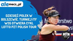 Read more about the article Dziesięć Polek w Bolszewie. Turniej ITF W35 otwiera cykl LOTTO PZT Polish Tour