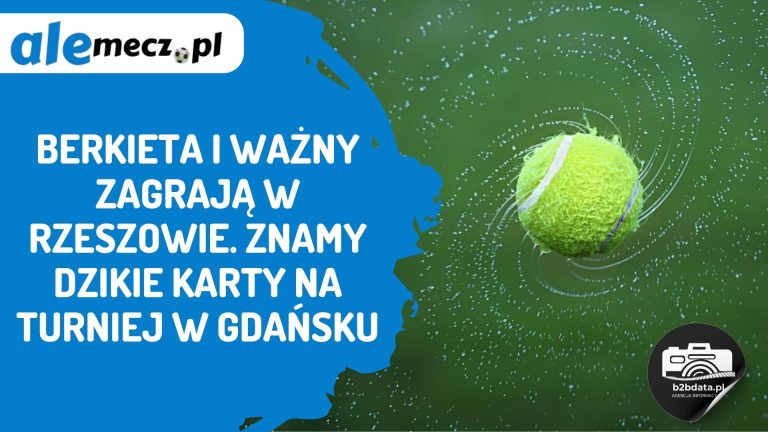 Berkieta i Ważny zagrają w Rzeszowie. Znamy dzikie karty na turniej w Gdańsku